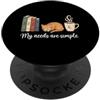 Books Cats Coffee Bookworm Reading Line I miei bisogni sono semplici libri per gatti Lettori di libri di caffè PopSockets PopGrip Adesivo