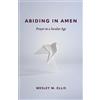 Wesley W. Ellis Abiding in Amen (Tascabile)