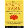 Jason Timothy Music Habits - The Mental Game of Electronic Music Pro (Tascabile)