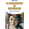 Edizioni Mediterranee La cacciatrice di arcobaleni. Rivelazioni e visioni sciamaniche