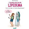Red Edizioni Ti racconto tutto sul mio lipedema. Come vivere meglio con la «malattia delle gambe grosse»