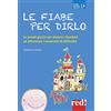 Red Edizioni Le fiabe per dirlo. Le parole giuste per aiutare i bambini ad affrontare i momenti di difficoltà