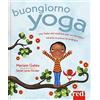 Red Edizioni Buongiorno yoga. Una fiaba del mattino per un risveglio sereno e pieno di energia. Ediz. illustrata