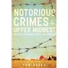 Tom Baker Notorious Crimes of the Upper Midwest (Tascabile)
