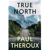 Hamish Hamilton True North: On The Road in Canada - The exhilarating new book from the bestselling, critically acclaimed travel writer