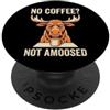 No Coffee Not Amoosed Moose Humor Moose No Coffee Not Amoosed Umorismo mattutino PopSockets PopGrip Adesivo