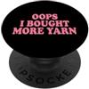 Accumulatore Di Filati Lavoro A Maglia U Oops I Bought More Yarn Lavorazione All'uncinetto Magliaio PopSockets PopGrip Adesivo