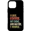 Funny Coffee My Dog Custodia per iPhone 16 Pro Max Mi piace il caffè Il mio cane & forse 3 Persone Divertente Caffè Doggen