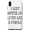 Funny Coffee Saying Tees Custodia per iPhone XS Max I Like Coffee and Maybe 3 People Weathered Testo nero