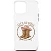 Girls Western Cowgirl Clothing Co. Custodia per iPhone 12 Pro Max Girls Western Cowgirl Lets go girls