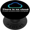 All Things Geek by MCMA Tech Humor Non c'è nuvola..solo computer di qualcun altro PopSockets PopGrip Adesivo