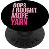 Accumulatore Di Filati Lavoro A Maglia U Oops I Bought More Yarn Lavorazione All'uncinetto Magliaio PopSockets PopGrip Adesivo