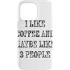 Funny Coffee Saying Tees Custodia per iPhone 14 Pro Max I Like Coffee and Maybe 3 People Weathered Testo nero