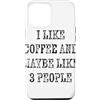 Funny Coffee Saying Tees Custodia per iPhone 12 Pro Max I Like Coffee and Maybe 3 People Weathered Testo nero