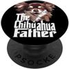 Raf THE ARTIST Designs Il Chihuahua Padre Chiwawa Papà Divertente Cane Chihuahua Papà PopSockets PopGrip Adesivo