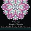 CreateSpace Independent Publishing Platf Pocket Size Simple Elegance: Creative Mini Mandala Coloring Book for Grown-ups: Volume 2