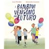Feltrinelli I bambini vengono dal futuro. Ediz. illustrata