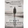 Arianne Coustea 13 WWII Women Spies Who Died In The Fight Against Fa (Tascabile)