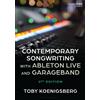 Toby Koenigsber Contemporary Songwriting with Ableton Live and Garag (Tascabile)