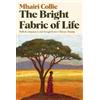 Mhairi Collie The Bright Fabric of Life (Tascabile)