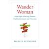 Marcia Reynolds Wander Woman: How High Achieving Women Find Contentm (Tascabile)