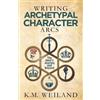 K M Weiland Writing Archetypal Character Arcs (Tascabile)