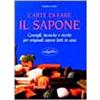 Idea Libri L'arte di fare il sapone. Consigli, tecniche e ricette. Ediz. illustrata