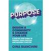 Mighty Books Purpose: Design a Community and Change Your Life---A Step-by-Step Guide to Finding Your Purpose and Making It Matter