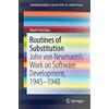 Springer Routines of Substitution: John von Neumann's Work on Software Development, 1945-1948