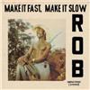 Rob Make It Fast, Make It Slow (CD) Album