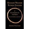 Bennett & Hastings Publishing Richard Wagner, Rudolf Steiner & Allegories of the Ring: From the Mundane to the Esoteric