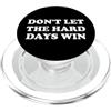 Hat Dont Let the Hard Days Win Shirt Mot Don't Let the Hard Days Win Sign,Dont Let the Hard Days Win PopSockets PopGrip per MagSafe