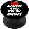 An Apple a Day, You Die Anyway Una mela al giorno, muori comunque PopSockets PopGrip Adesivo