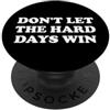 Hat Dont Let the Hard Days Win Shirt Mot Don't Let the Hard Days Win Sign,Dont Let the Hard Days Win PopSockets PopGrip Adesivo