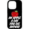 An Apple a Day, You Die Anyway Custodia per iPhone 14 Pro Una mela al giorno, muori comunque