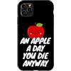 An Apple a Day, You Die Anyway Custodia per iPhone 11 Pro Max Una mela al giorno, muori comunque