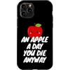 An Apple a Day, You Die Anyway Custodia per iPhone 11 Pro Una mela al giorno, muori comunque