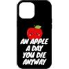 An Apple a Day, You Die Anyway Custodia per iPhone 12 Pro Max Una mela al giorno, muori comunque