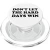 Motivational Shirt Dont Let the Hard Day Don't Let the Hard Days Win Sign,Dont Let the Hard Days Win PopSockets PopGrip per MagSafe