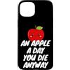 An Apple a Day, You Die Anyway Custodia per iPhone 15 Plus Una mela al giorno, muori comunque