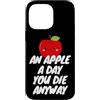 An Apple a Day, You Die Anyway Custodia per iPhone 14 Pro Max Una mela al giorno, muori comunque