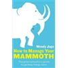 Wendy Jago How To Manage Your Mammoth (Tascabile)