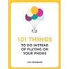 Penguin Random House USA 101 Things To Do Instead of Playing on Your Phone