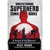 McFarland Publishing Understanding Superhero Comic Books: A History of Key Elements, Creators, Events and Controversies