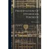 Roy Clair Judd Preservation Of Hydrogen Peroxide (Tascabile)