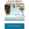 CreateSpace Independent Publishing Platf A Lazy Man's Guide to Success