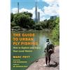 Chelsea Green The Guide to Urban Fly Fishing: How to Explore and Enjoy Your Local Waters