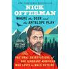 Penguin Publishing Group Where the Deer and the Antelope Play: The Pastoral Observations of One Ignorant American Who Likes to Walk Outside
