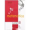 Edizioni Scolastiche Bruno Mondadori Tu e la matematica. Numeri B. Per la Scuola media