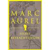 Anaconda Verlag Marc Aurel. Selbstbetrachtungen: Der Klassiker des römischen Philosophenkaisers. Zeitlose Weisheiten des letzten Stoikers: 12
